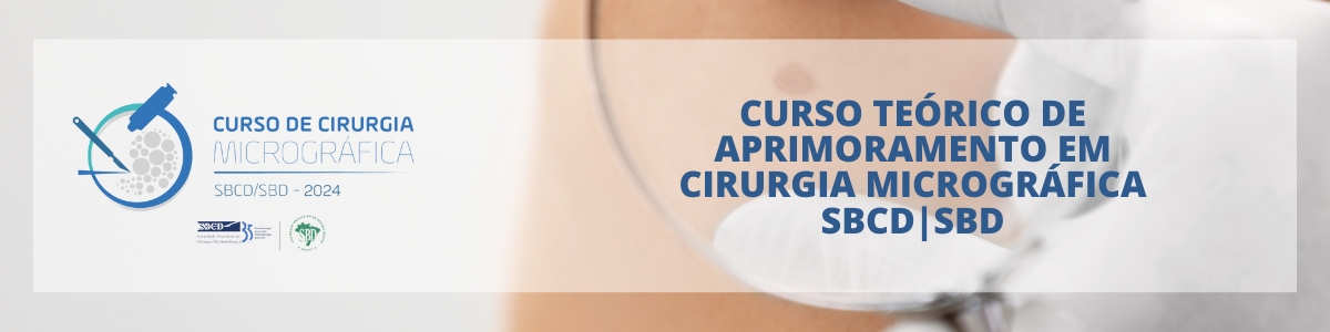 Edital VI Curso Teórico de Aprimoramento em Cirurgia Micrográfica SBCD/SBD 2024